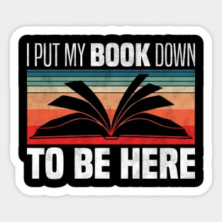 I Put My Book Down To Be Here - Retro Vintage Books Lovers Sticker